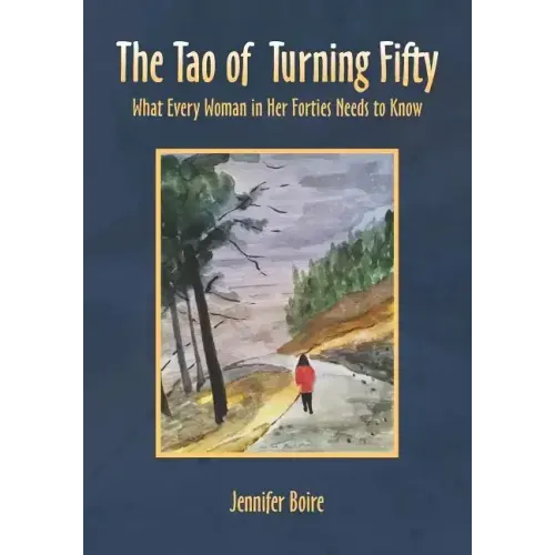 The Tao of Turning Fifty: What Every Woman in Her Forties Needs to Know