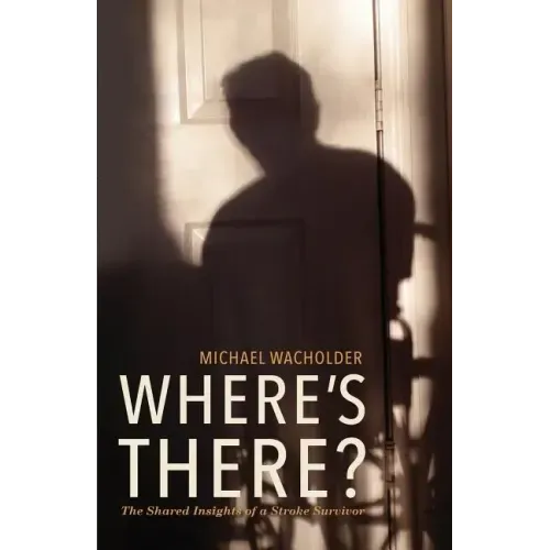 Where's There?: The Shared Insights of a Stroke Survivor