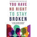 You Have No Right to Stay Broken: A Story Guided Roadmap to Self-Actualization