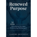 Renewed Purpose: 52 Week Devotional for Men Embracing Retirement