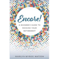 Encore!: A Boomer's Guide to Rocking Your Retirement