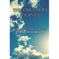 The Dreamer's Journey: Push Past Your Fears And Pursue Your Dreams