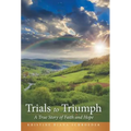 Trials to Triumph: A True Story of Faith and Hope