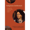 Indigenous Intellectuals: Knowledge, Power, and Colonial Culture in Mexico and the Andes