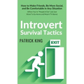 Introvert Survival Tactics: How to Make Friends, Be More Social, and Be Comfortable In Any Situation (When You're People'd Out and Just Want to Go Hom