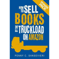 How to Sell Books by the Truckload on Amazon: Power Pack!: Sell More Books on Amazon - Get More Reviews on Amazon
