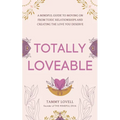 Totally Loveable: A Mindful Guide to Moving on From Toxic Relationships and Creating the Love You Deserve