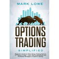 Options Trading: Simplified - Beginner's Guide to Make Money Trading Options in 7 Days or Less! - Learn the Fundamentals and Profitable