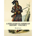 A Kids Guide to American History - Volume 2: Trail of Tears to the California Gold Rush
