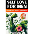 Self Love Book for Men: Building True Respect for Yourself