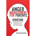 Anger Management for Parents: The ultimate guide to understand your triggers, stop losing your temper, master your emotions, and raise confident chi