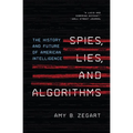 Spies, Lies, and Algorithms: The History and Future of American Intelligence