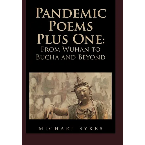 Pandemic Poems Plus One: From Wuhan to Bucha and Beyond