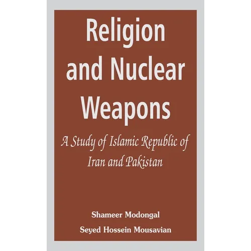 Religion and Nuclear Weapons: A Study of Islamic Republic of Iran and Pakistan