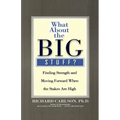 What about the Big Stuff?: Finding Strength and Moving Forward When the Stakes Are High