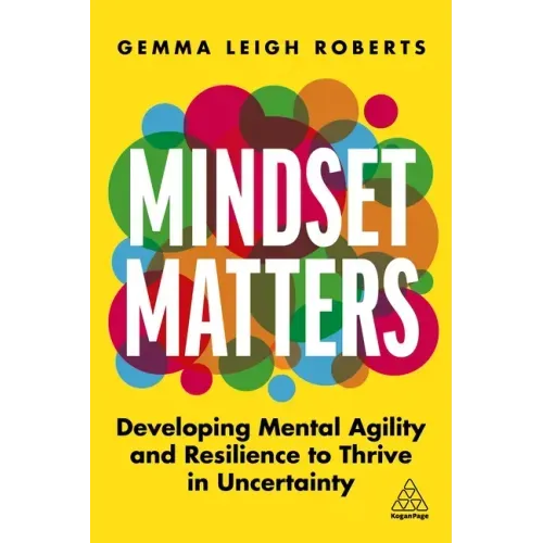Mindset Matters: Developing Mental Agility and Resilience to Thrive in Uncertainty