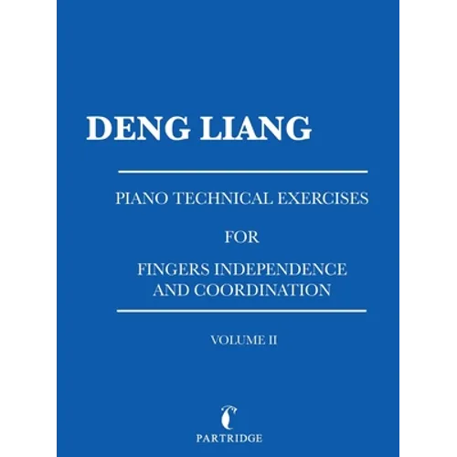 Piano Technical Exercises for Fingers Independence and Coordination: Volume Ii