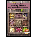 Beauty Eternal - Easy Ways to Preserve Flowers
