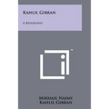 Kahlil Gibran: A Biography