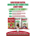 Blood Pressure Solution, Adrenal Reset Diet To Reduce Stress & Anxiety - 3 Books in 1 Bundle: Finally Lower Your Blood Pressure and Naturally Reduce S