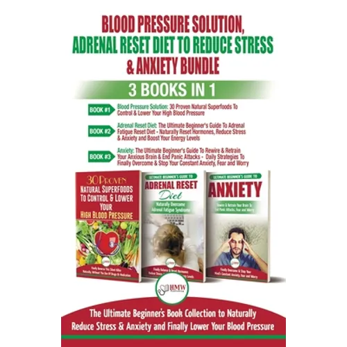 Blood Pressure Solution, Adrenal Reset Diet To Reduce Stress & Anxiety - 3 Books in 1 Bundle: Finally Lower Your Blood Pressure and Naturally Reduce S