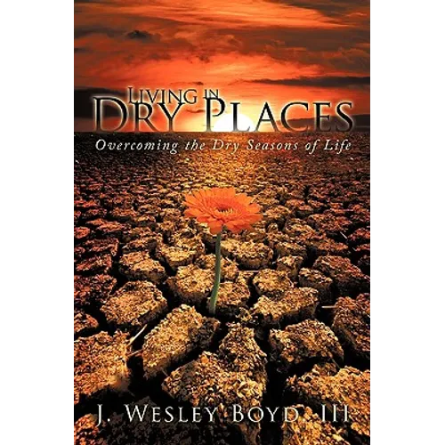 Living in Dry Places: Overcoming the Dry Seasons of Life
