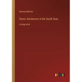 Omoo; Adventures in the South Seas: in large print