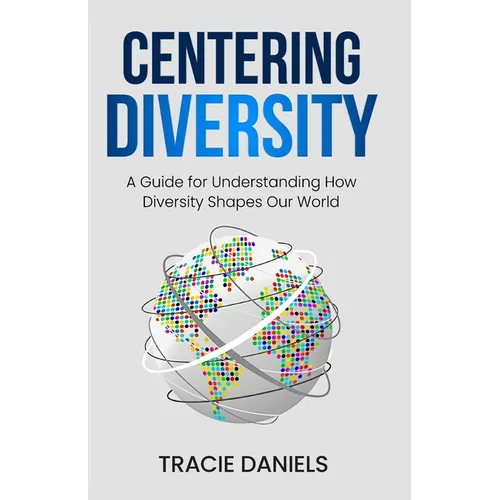 Centering Diversity: A Guide for Understanding How Diversity Shapes Our World