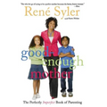 Good-Enough Mother: The Perfectly Imperfect Book of Parenting