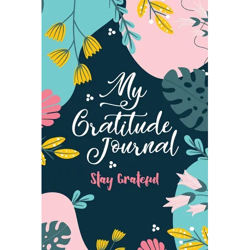 My Gratitude Journal (Stay Grateful): Stay Grateful