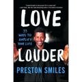 Love Louder: 33 Ways to Amplify Your Life