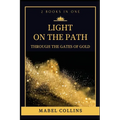 Light On The Path: Through The Gates Of Gold (2 BOOKS IN ONE)