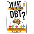 What The Heck Is DBT?: The Secret To Understanding Your Emotions And Coping With Your Anxiety Through Dialectical Behavior Therapy Skills