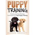 Puppy Training: Proven and Fast Working Techniques For Fast Puppy Training
