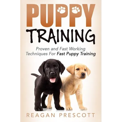 Puppy Training: Proven and Fast Working Techniques For Fast Puppy Training