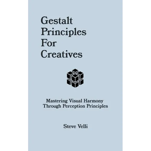 Gestalt Principles for Creatives: Mastering Visual Harmony Through Perception Principles