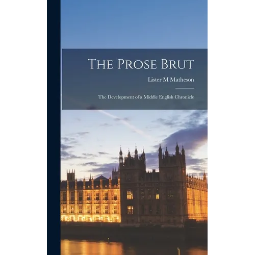 The Prose Brut: The Development of a Middle English Chronicle