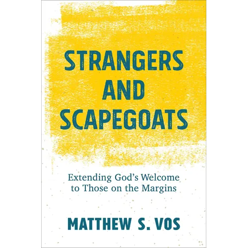 Strangers and Scapegoats: Extending God's Welcome to Those on the Margins