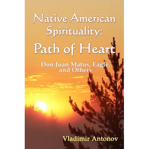 Native American Spirituality: Path Of Heart (Don Juan Matus, Eagle, And Others) - Paperback