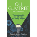 Plays: One OH GUMTREE: A collection of three inspirational plays for young people