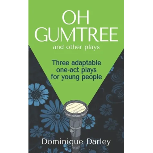 Plays: One OH GUMTREE: A collection of three inspirational plays for young people
