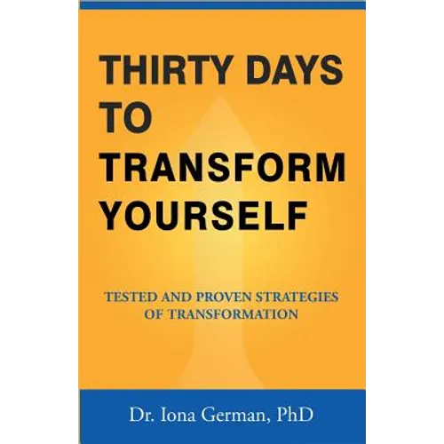 Thirty Days to Transform Yourself: Tested and Proven Strategies of Transformation