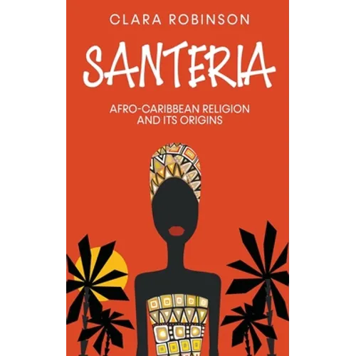 Santeria: Afro-Caribbean Religion and its Origins