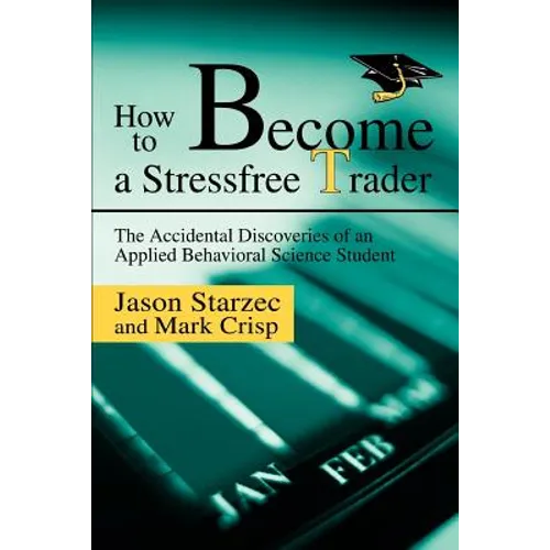 How to Become a Stressfree Trader: The Accidental Discoveries of an Applied Behavioral Science Student