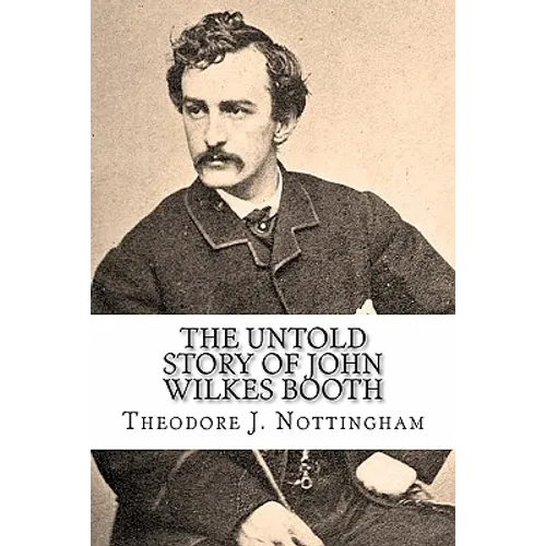 The Untold Story of John Wilkes Booth