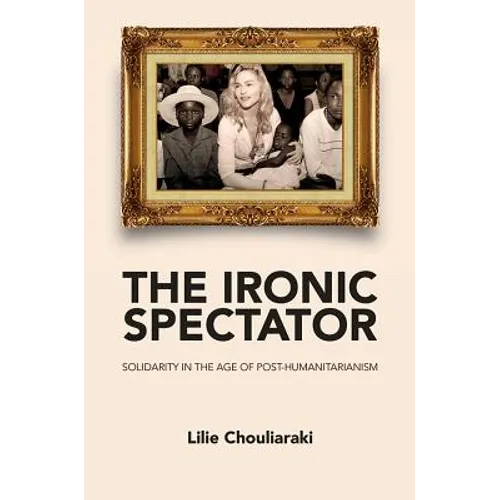 Ironic Spectator: Solidarity in the Age of Post-Humanitarianism