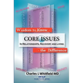 Wisdom to Know the Difference: Core Issues in Relationships, Recovery and Living