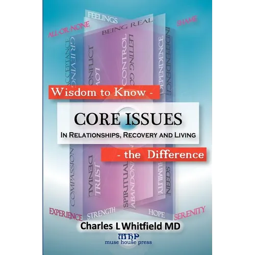 Wisdom to Know the Difference: Core Issues in Relationships, Recovery and Living