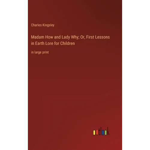 Madam How and Lady Why; Or, First Lessons in Earth Lore for Children: in large print