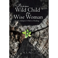 From Wild Child to Wise Woman: An Adoptee's Path to Healing